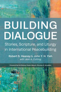 Building Dialogue: Stories, Scripture, and Liturgy in International Peacebuilding - Paperback