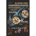 Gluten-Free Mediterranean Cookbook with Images: Everything You Need to Know About Gluten Free Mediterranean Diet and How to Make Delicious, Crispy and - Paperback