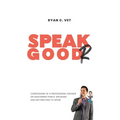 Speak Goodr: Confessions of a Professional Speaker on Mastering Public Speaking and Getting Paid to Speak - Paperback