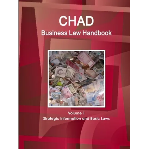 Chad Business Law Handbook Volume 1 Strategic Information and Basic Laws - Paperback