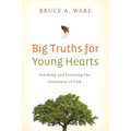 Big Truths for Young Hearts: Teaching and Learning the Greatness of God - Paperback