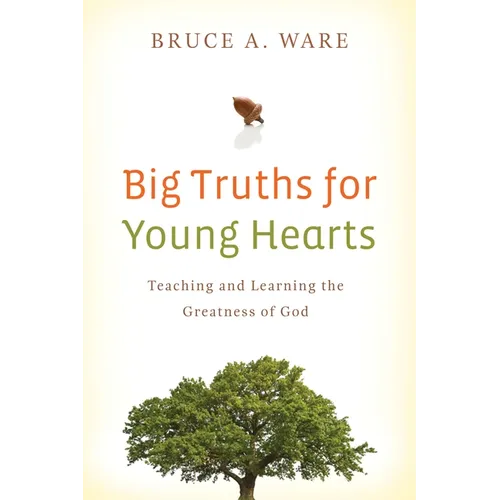 Big Truths for Young Hearts: Teaching and Learning the Greatness of God - Paperback