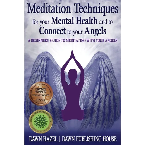 Meditation Techniques for your Mental Health and to Connect to your Angels: A Beginners Guide to Meditation With Your Angels - Paperback
