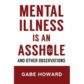 Mental Illness Is an Asshole: And Other Observations - Paperback