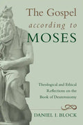 The Gospel According to Moses: Theological and Ethical Reflections on the Book of Deuteronomy - Paperback