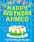 Happy Birthday Ahmed - The Big Birthday Activity Book: (Personalized Children's Activity Book) - Paperback