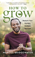 How to Grow: Nurture Your Garden, Nurture Yourself - Hardcover