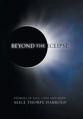 Beyond the Eclipse: Stories of Life, Loss, and Hope - Hardcover
