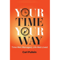 Your Time, Your Way: Time Well Managed, Life Well Lived - Hardcover