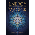Energy Magick: A Basic & Advanced Guide for Witches & Pagans - Paperback