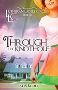 The Lutheran Ladies Circle: Through the Knothole - Paperback