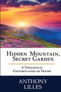 Hidden Mountain, Secret Garden: A Theological Contemplation on Prayer - Paperback