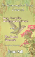 The Hummingbird House Presents: Love From the Hummingbird House and The Easter Charade - Paperback