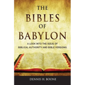 The Bibles of Babylon: A Look into the Issue of Biblical Authority and Bible Versions - Paperback
