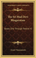 The Sri Mad Devi Bhagavatam: Books One Through Twelve V2 - Hardcover