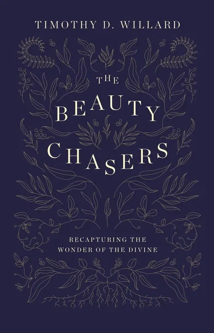 The Beauty Chasers: Recapturing the Wonder of the Divine - Hardcover