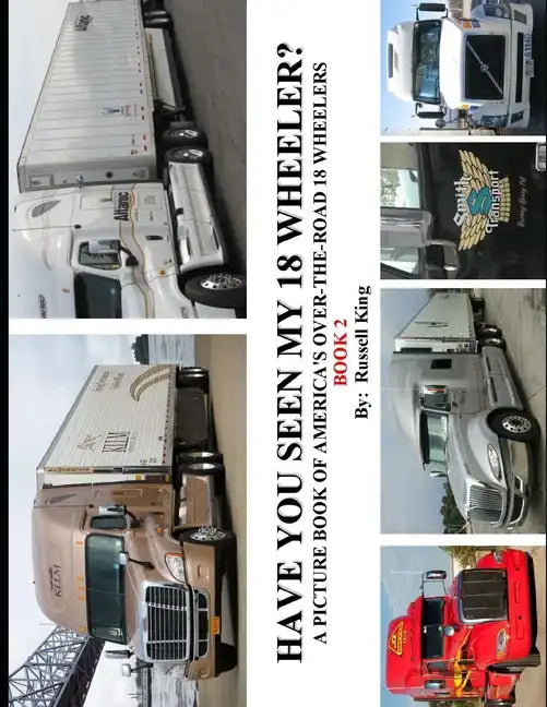 Have You Seen My 18 Wheeler?: A Picture Book of America's Over-The-Road 18 Wheelers - Paperback