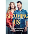 Becoming Us: The Inspiring Memoir of Transgender Joy, Love and Family as Seen on Lorraine - Paperback