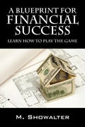 A Blueprint for Financial Success: Learn How to Play the Game - Paperback