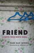 Friend: A Novel from North Korea - Hardcover