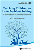 Teaching Children to Love Problem Solving: A Reference from Birth Through Adulthood - Hardcover