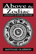 Above the Zodiac: Astrology in Jewish Thought - Paperback