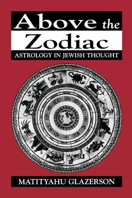 Above the Zodiac: Astrology in Jewish Thought - Paperback