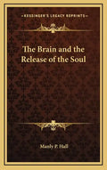 The Brain and the Release of the Soul - Hardcover