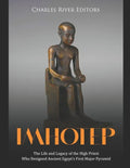 Imhotep: The Life and Legacy of the High Priest Who Designed Ancient Egypt's First Major Pyramid - Paperback