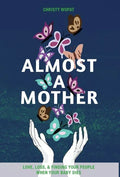 Almost a Mother: Love, Loss, and Finding Your People When Your Baby Dies - Hardcover