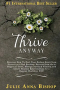 Thrive Anyway: Discover How to Heal Your Broken Heart from Divorce or a Bad Breakup: Recover from the 9 Stages of Grief, Manage Stres - Paperback
