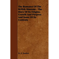 The Romance Of The British Museum - The Story Of Its Origins, Growth And Purpose And Some Of Its Contents - Paperback