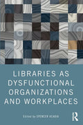 Libraries as Dysfunctional Organizations and Workplaces - Paperback