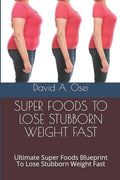 Fastest Weight Loss - 20+ Pounds in 60 Days: Ultimate Healthy Eating Habits Blueprint To Lose Stubborn Weight In 60 Days - Paperback