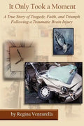 It Only Took a Moment: A True Story of Tragedy, Faith, and Triumph Following a Traumatic Brain Injury - Paperback