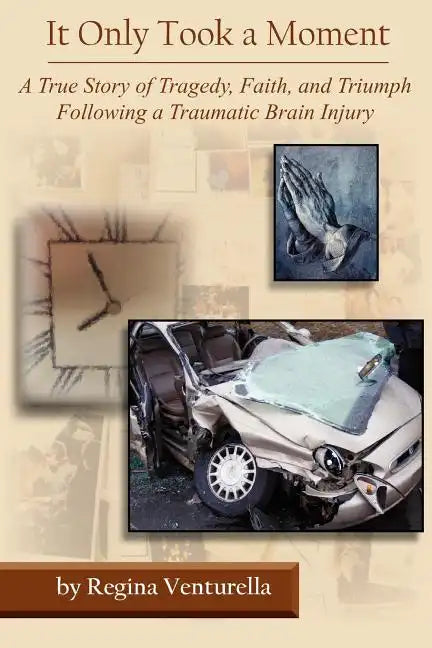It Only Took a Moment: A True Story of Tragedy, Faith, and Triumph Following a Traumatic Brain Injury - Paperback