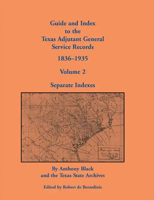 Guide and Index to the Texas Adjutant General Service Records, 1836-1935: Volume 2, Separate Indexes - Paperback