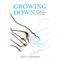 Growing Down: Theology and Human Nature in the Virtual Age - Hardcover