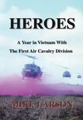 Heroes: A Year in Vietnam with the First Air Cavalry Division - Hardcover