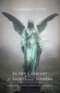 In the Company of Saints and Sinners: A True Story of Divine Rescue and Redemption - Paperback