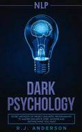 nlp: Dark Psychology - Secret Methods of Neuro Linguistic Programming to Master Influence Over Anyone and Getting What You - Paperback