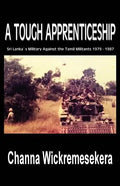A Tough Apprenticeship: Sri Lanka's Military Against the Tamil Militants 1979 - 1987 - Paperback