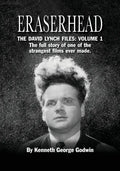 Eraserhead, The David Lynch Files: Volume 1: The full story of one of the strangest films ever made. - Paperback