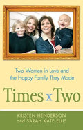 Times Two: Two Women in Love and the Happy Family They Made - Paperback
