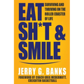 Eat Sh*t & Smile: Surviving and Thriving on the Roller Coaster of Life - Paperback