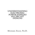 Understanding Electronic Power Supplies in Circuit Designs - Paperback