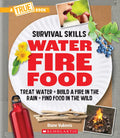 Water, Fire, Food: Treat Water, Build a Fire in the Rain, Find Food in the Wild (a True Book: Survival Skills) - Paperback