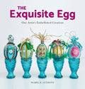 The Exquisite Egg: One Artist's Embellished Creations - Hardcover