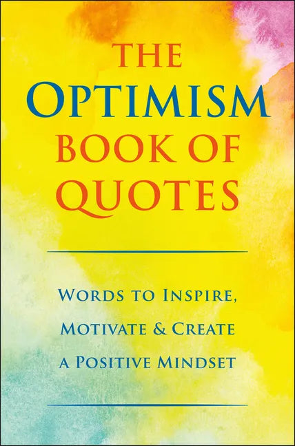 The Optimism Book of Quotes: Words to Inspire, Motivate & Create a Positive Mindset - Hardcover