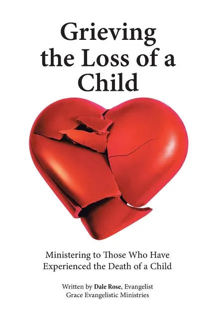 Grieving the Loss of a Child: Ministering to Those Who Have Experienced the Death of a Child - Paperback
